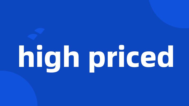 high priced