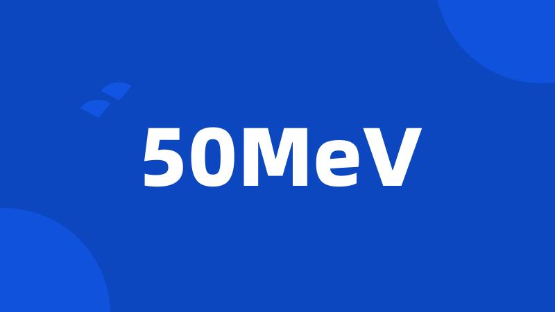 50MeV