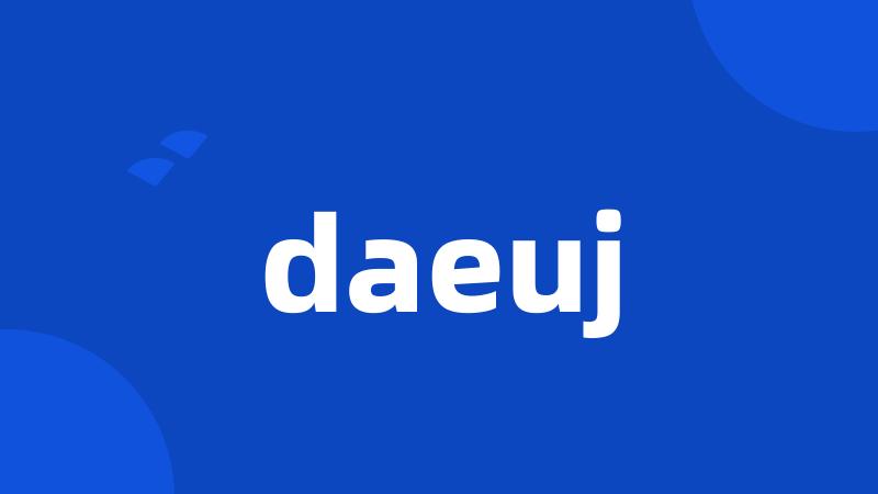 daeuj