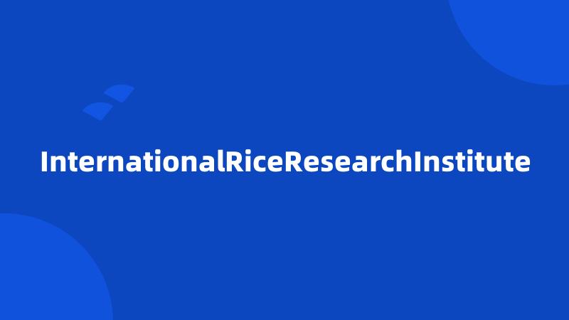 InternationalRiceResearchInstitute