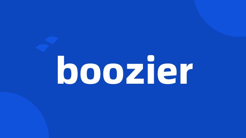 boozier