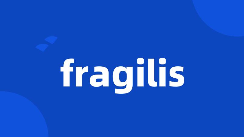 fragilis