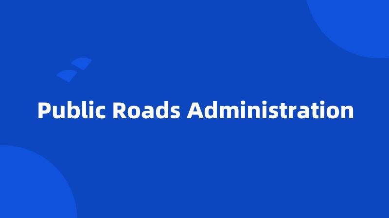 Public Roads Administration