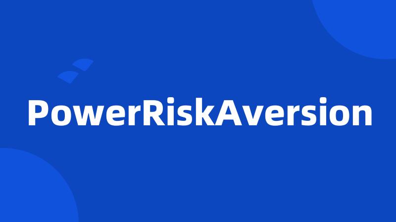 PowerRiskAversion