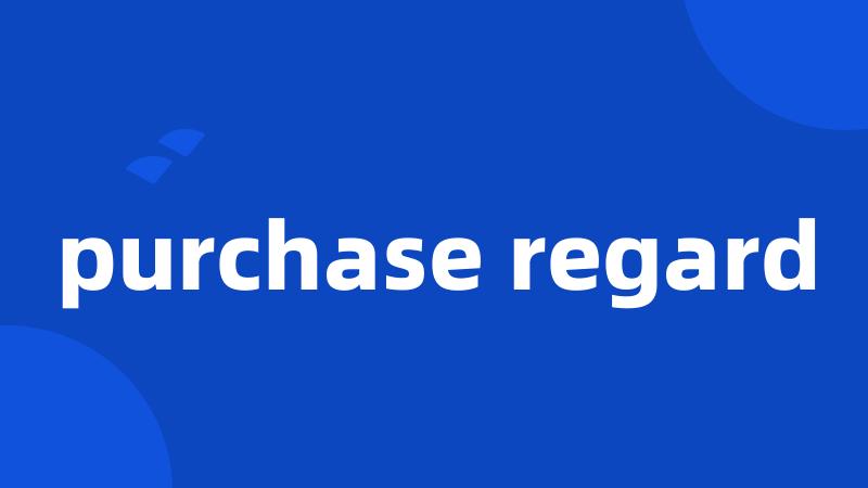 purchase regard