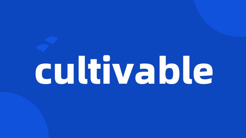 cultivable