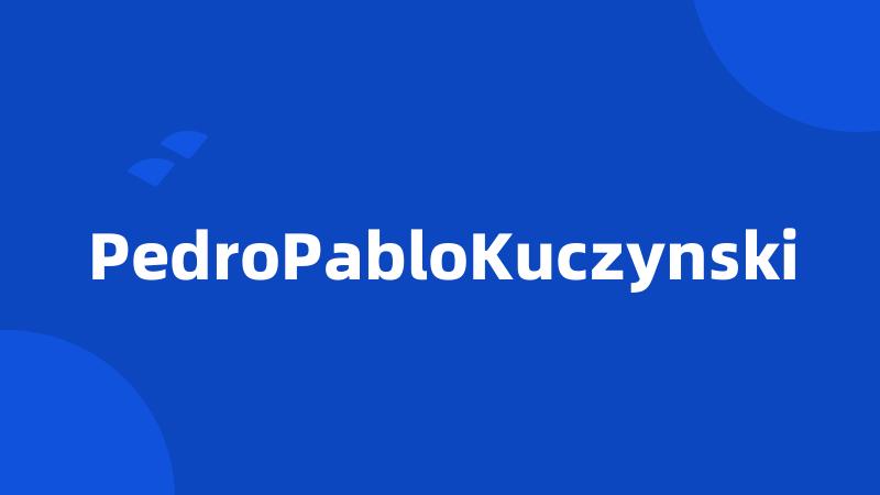 PedroPabloKuczynski