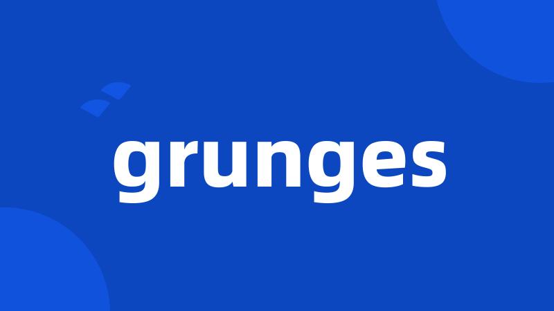 grunges