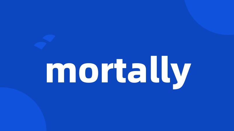 mortally