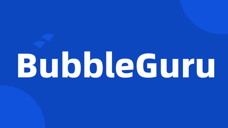 BubbleGuru