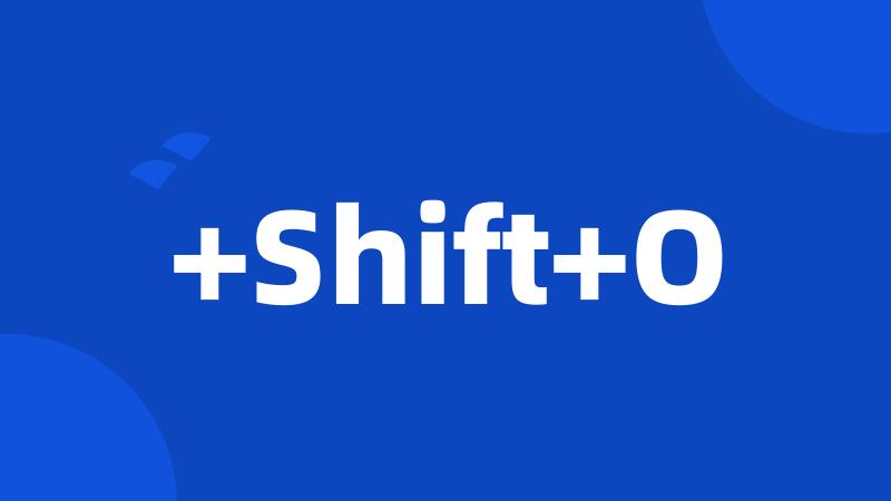 +Shift+O