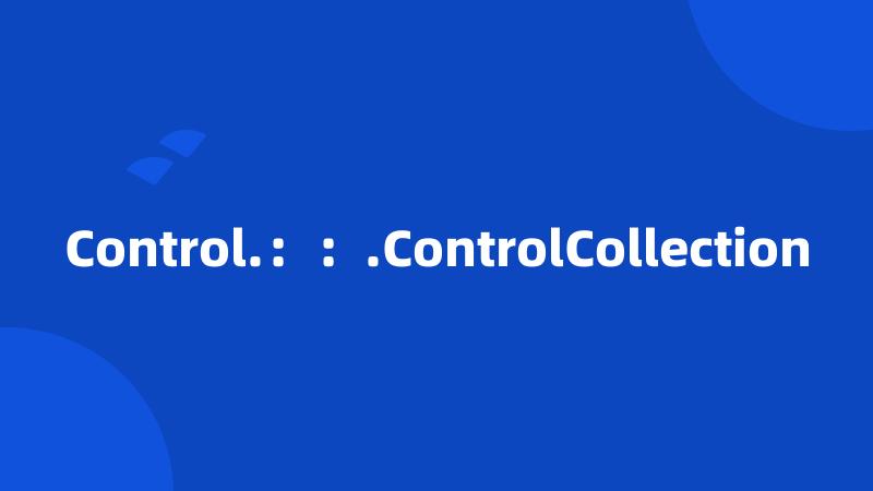 Control.：：.ControlCollection