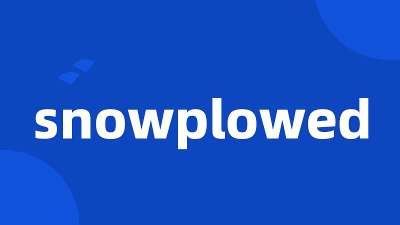 snowplowed