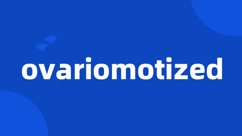 ovariomotized