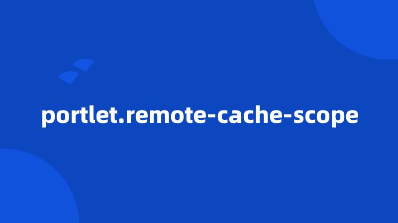 portlet.remote-cache-scope