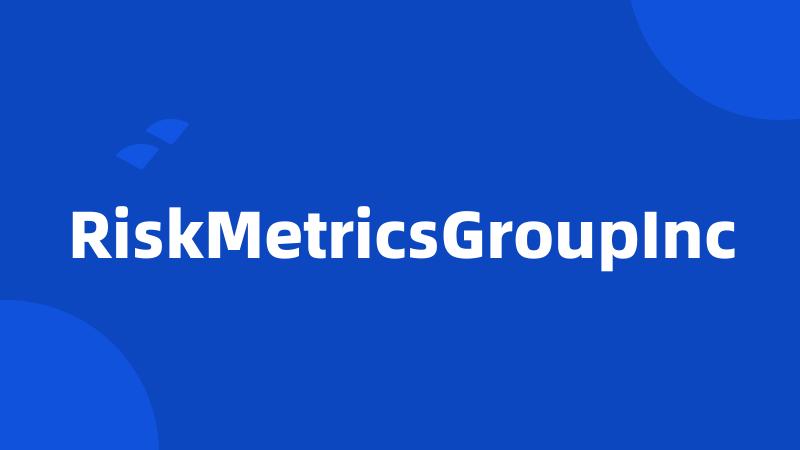 RiskMetricsGroupInc