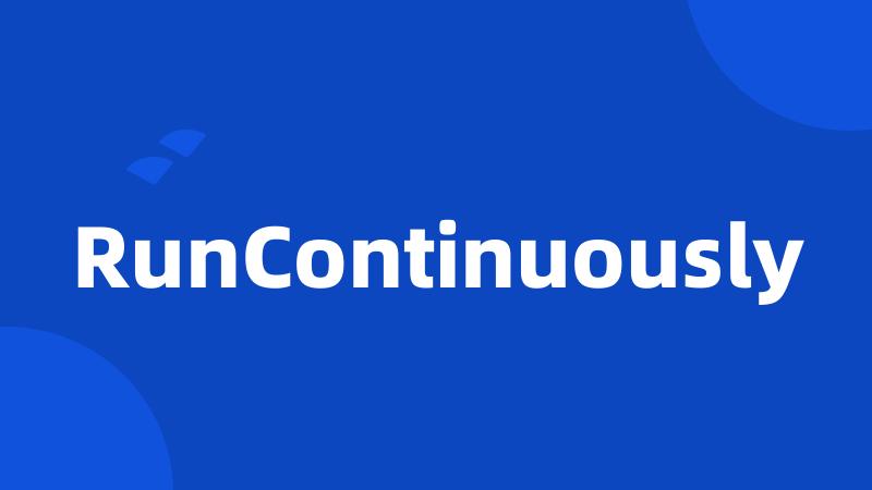 RunContinuously