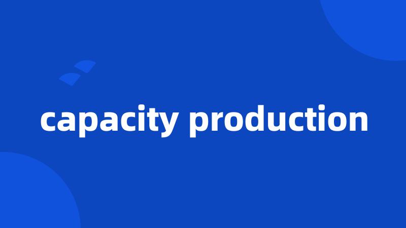 capacity production