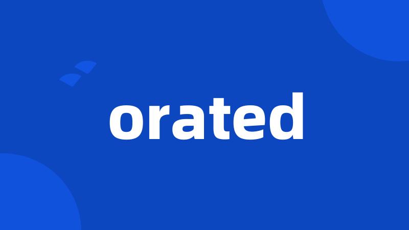 orated