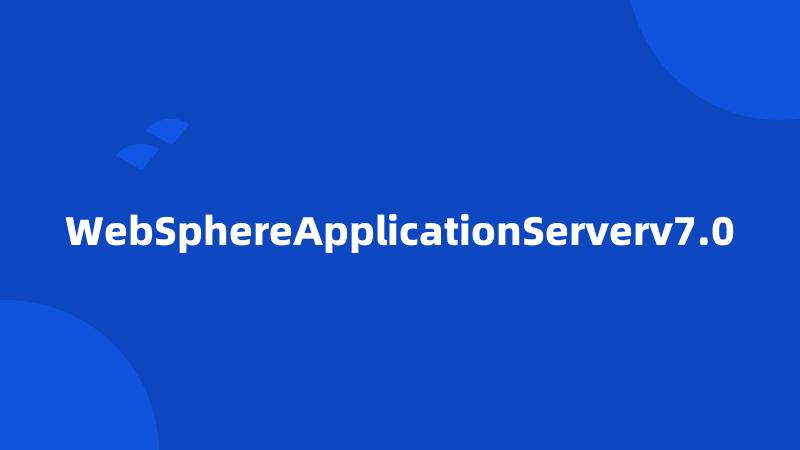 WebSphereApplicationServerv7.0