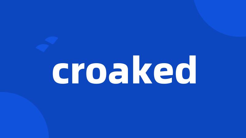 croaked