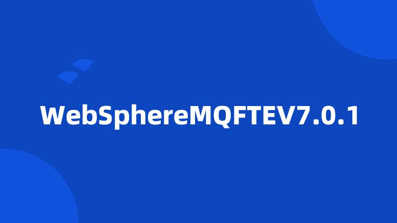 WebSphereMQFTEV7.0.1