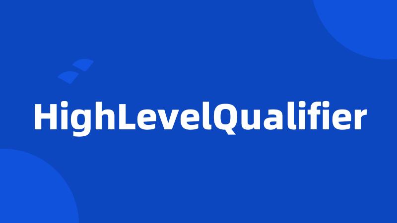 HighLevelQualifier