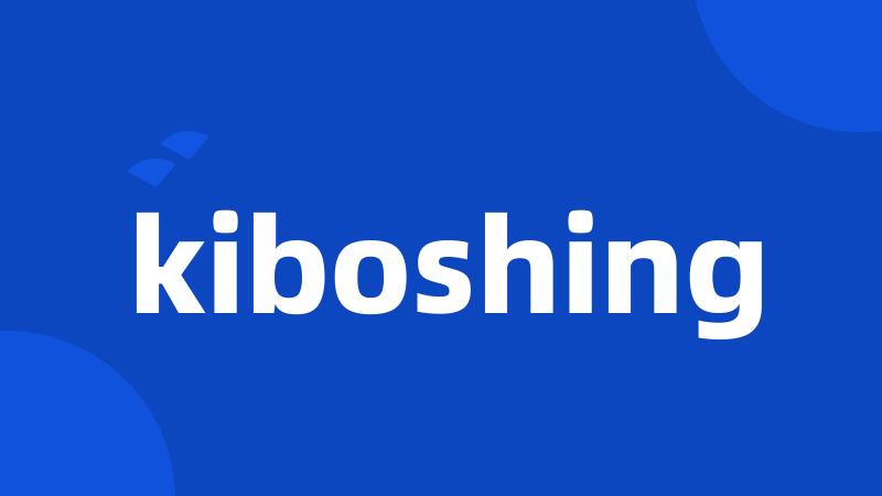 kiboshing
