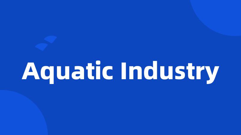 Aquatic Industry