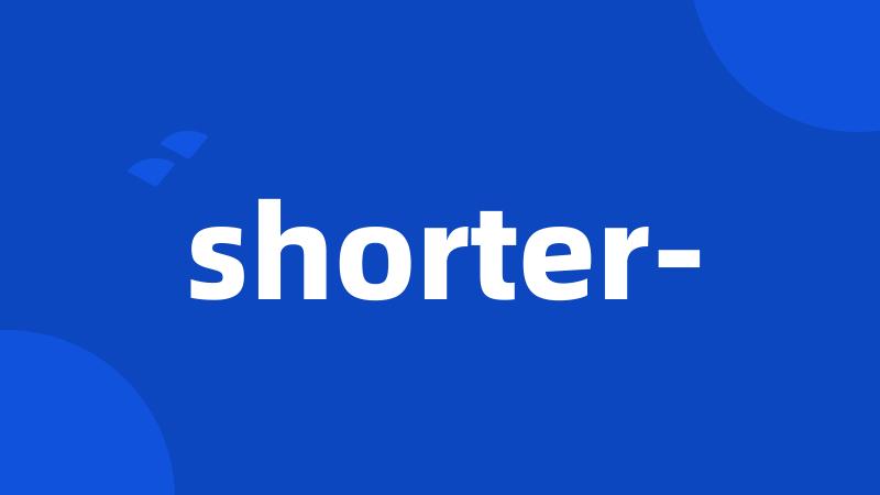 shorter-