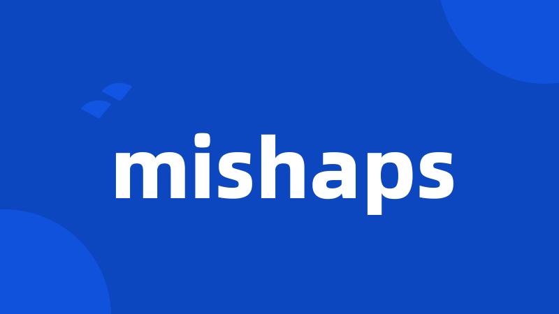 mishaps