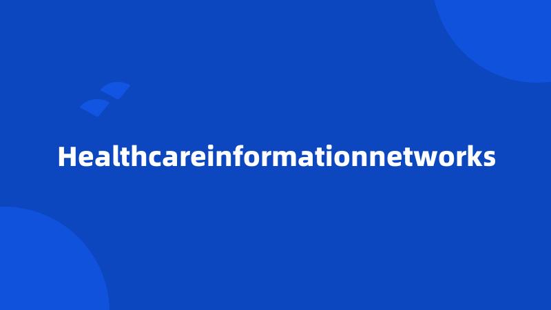 Healthcareinformationnetworks