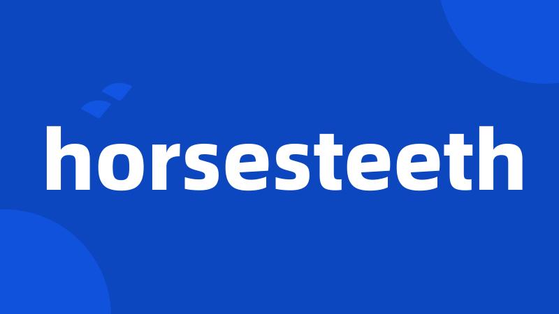 horsesteeth