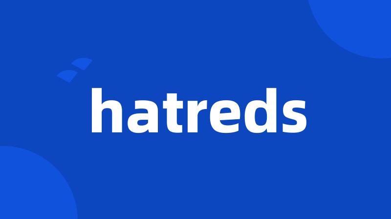 hatreds