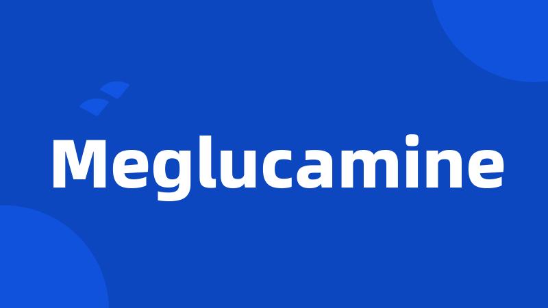 Meglucamine