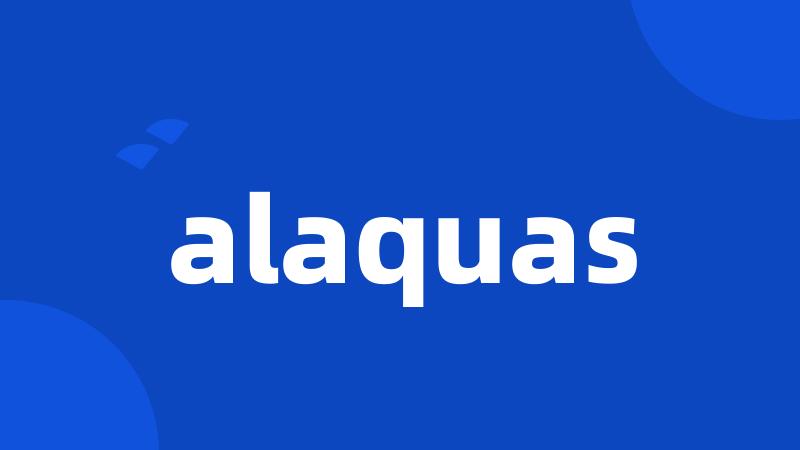 alaquas