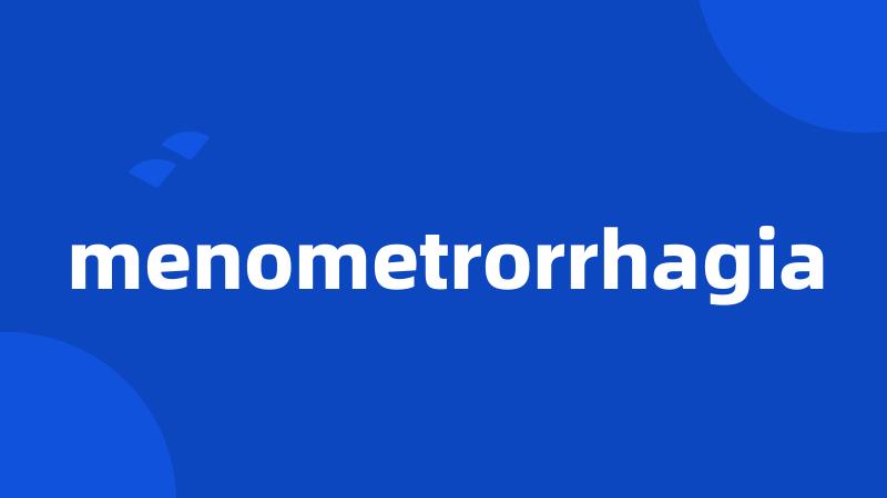 menometrorrhagia