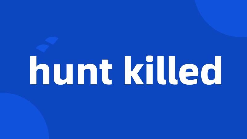 hunt killed