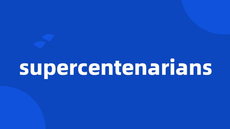 supercentenarians