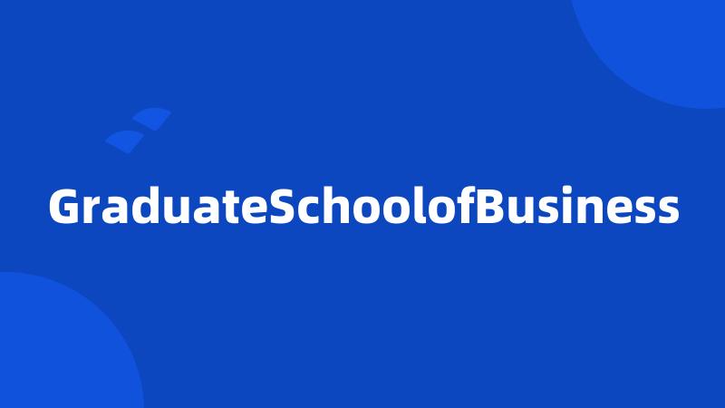 GraduateSchoolofBusiness