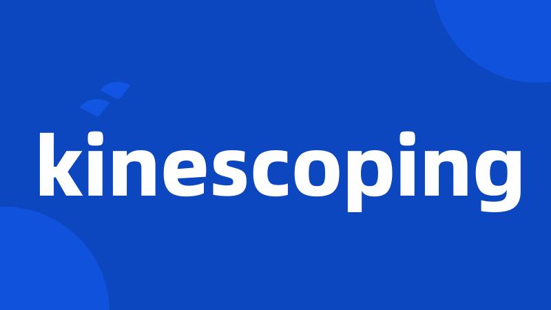 kinescoping