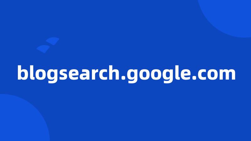 blogsearch.google.com