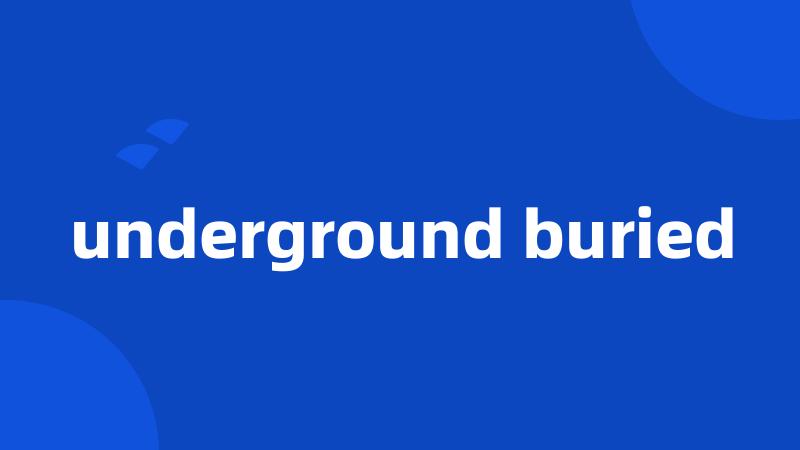 underground buried