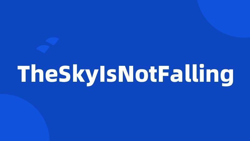 TheSkyIsNotFalling