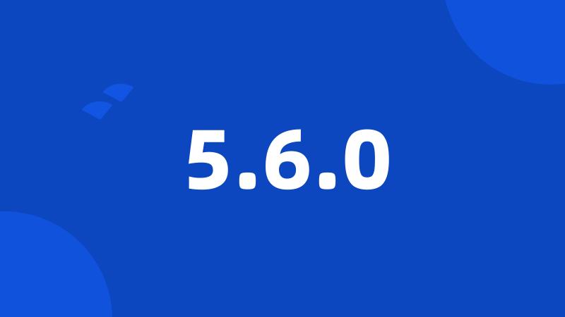 5.6.0