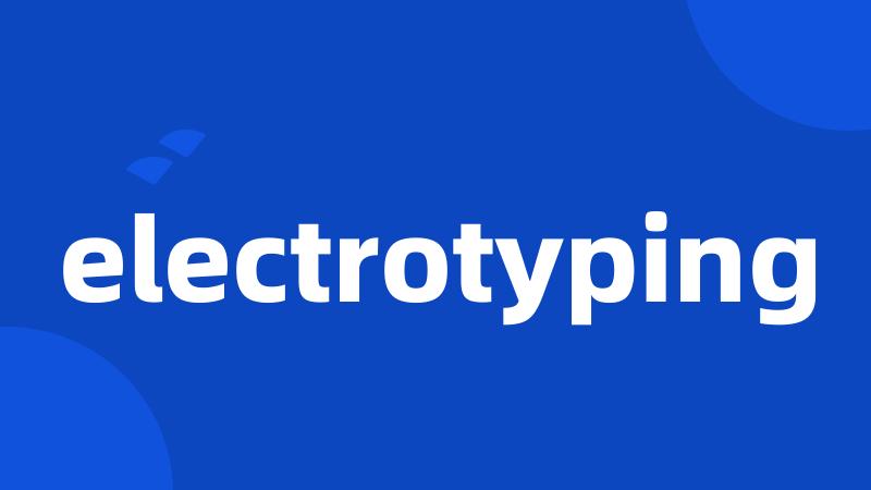 electrotyping