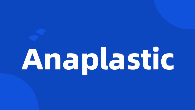 Anaplastic