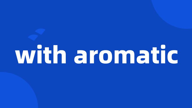 with aromatic