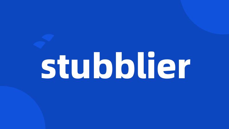 stubblier