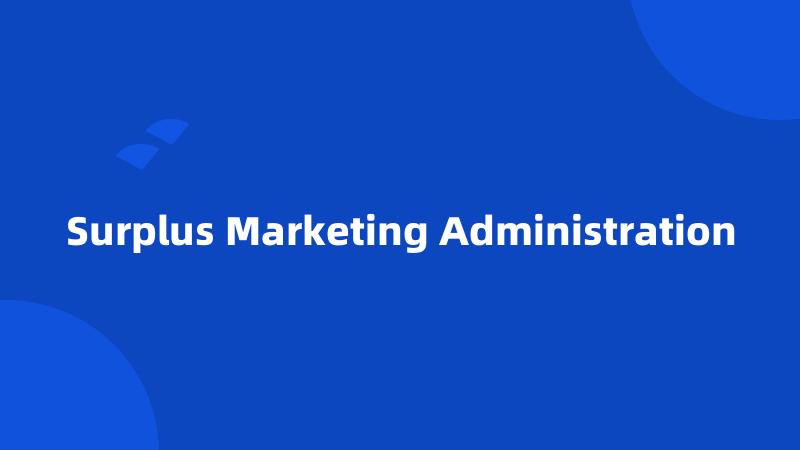 Surplus Marketing Administration